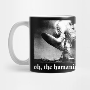 Oh The Humanity! Mug